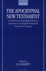 The Apocryphal New Testament: A Collection of Apocryphal Christian Literature in an English Translation
