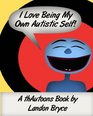 I Love Being My Own Autistic Self: A thAutoons Book