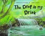 The Drop in My Drink The Story of Water on Our Planet