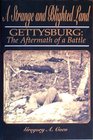 A Strange and Blighted Land Gettysburg The Aftermath of a Battle
