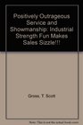 Positively Outrageous Service and Showmanship Industrial Strength Fun Makes Sales Sizzle