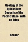 Geology of the Quicksilver Deposits of the Pacific Slope With an Atlas