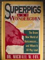 Superpigs and Wondercorn The Brave New World of Biotechnology and Where It All May Lead