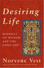 Desiring Life Benedict on Wisdom and the Good Life