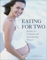 Eating for Two Recipes for Pregnant and Breastfeeding Women