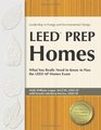 LEED Prep Homes What You Really Need to Know to Pass the LEED AP Homes Exam
