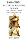 Paganism and Pagan Survivals in Spain Up to the Fall of the Visigothic Kingdom