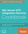 SQL Server 2017 Integration Services Cookbook Powerful ETL techniques to load and transform data from almost any source