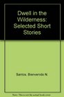 Dwell in the Wilderness Selected Short Stories