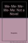 Me me me me me Not a novel