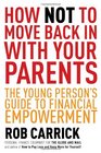 How Not to Move Back in With Your Parents The Young Person's Complete Guide to Financial Empowerment