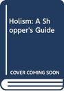 Holism A Shopper's Guide