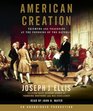 American Creation Triumphs and Tragedies at the Founding of the Republic