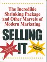 Selling It The Incredible Shrinking Package And Other Marvels of Modern Marketing