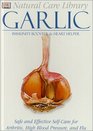 Natural Care Library Garlic Safe and Effective SelfCare for Arthritis High Blood Pressure and Flu