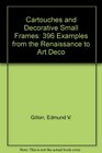 Cartouches and Decorative Small Frames 396 Examples from the Renaissance to Art Deco