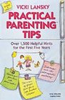 Practical Parenting Tips Over 1500 Helpful Hints for the First Five Years
