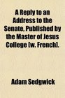 A Reply to an Address to the Senate Published by the Master of Jesus College