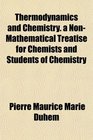 Thermodynamics and Chemistry a NonMathematical Treatise for Chemists and Students of Chemistry