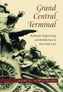Grand Central Terminal Railroads Engineering and Architecture in New York City