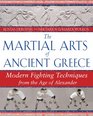 The Martial Arts of Ancient Greece: Modern Fighting Techniques from the Age of Alexander