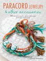 Paracord Jewelry & Other Accessories: 35 Stylish Projects Using Traditional Knotting Techniques
