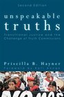 Unspeakable Truths Transitional Justice and the Challenge of Truth Commissions