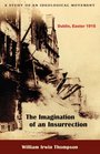 The Imagination of an Insurrection Dublin Easter 1916