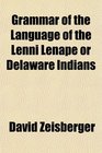 Grammar of the Language of the Lenni Lenape or Delaware Indians