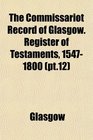 The Commissariot Record of Glasgow Register of Testaments 15471800