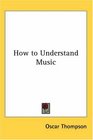 How to Understand Music