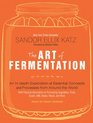 The Art of Fermentation An InDepth Exploration of Essential Concepts and Processes from Around the World