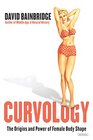 Curvology The Origins and Power of Female Body Shape