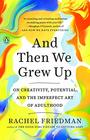 And Then We Grew Up On Creativity Potential and the Imperfect Art of Adulthood