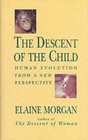 The Descent of the Child Human Evolution from a New Pespective