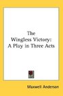 The Wingless Victory A Play in Three Acts