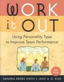 Work It Out Revised Edition Using Personality Type to Improve Team Performance