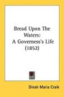 Bread Upon The Waters A Governess's Life