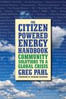 The CitizenPowered Energy Handbook Community Solutions to a Global Crisis