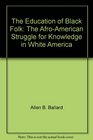 The education of Black folk The AfroAmerican struggle for knowledge in white America