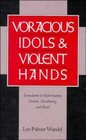 Voracious Idols and Violent Hands  Iconoclasm in Reformation Zurich Strasbourg and Basel