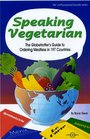 Speaking Vegetarian The Globetrotter's Guide to Ordering Meatless in 197 Countries