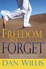 Freedom to Forget Releasing the Pain from the Past Embracing Hope for the Future