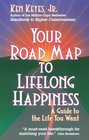 Your Road Map to Lifelong Happiness A Guide to the Life You Want