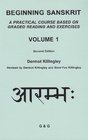 Beginning Sanskrit A Practical Course Based on Graded Reading and Exercises Volume 1 Second Edition