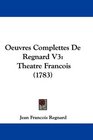 Oeuvres Complettes De Regnard V3 Theatre Francois