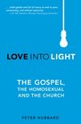 Love Into Light The Gospel The Homosexual and The Church
