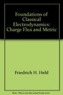 Foundations of Classical Electrodynamics Charge Flux and Metric