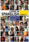 Living in Spanglish The Search for Latino Identity in America