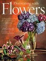 Decorating with Flowers A Stunning Ideas Book for all Occasions